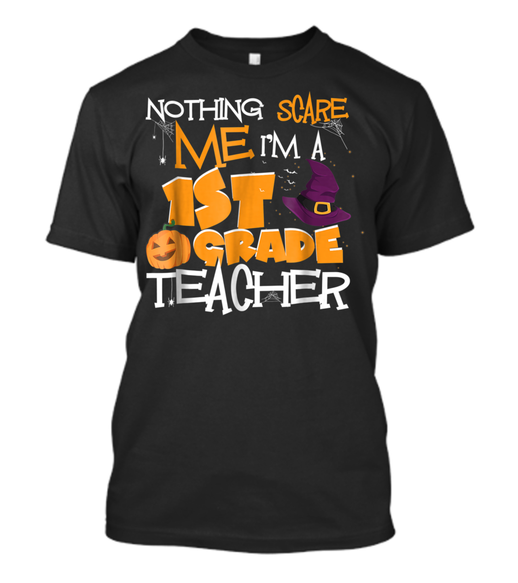 Nothing Scares Me I'm A 1st Grade Teacher Halloween Pumpkin Witch Hat T-Shirt