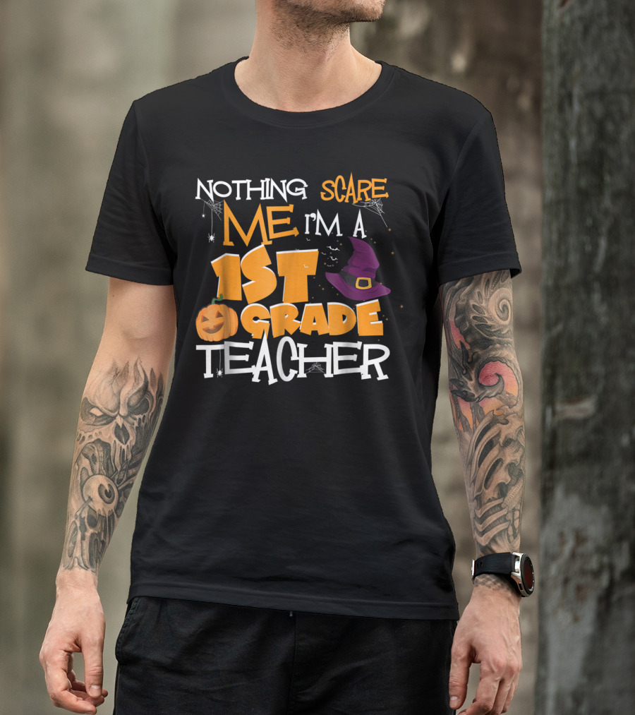Nothing Scares Me I'm A 1st Grade Teacher Halloween Pumpkin Witch Hat T-Shirt