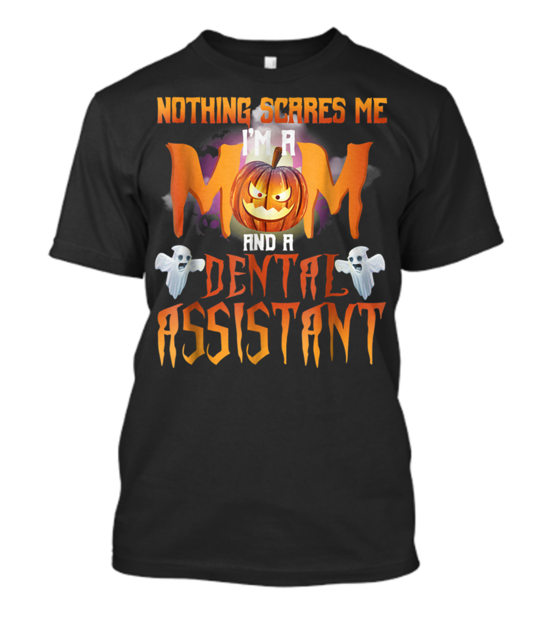 Nothing Scares Me I'm A Mom And A Dental Assistant Halloween Pumpkin Ghosts T-Shirt
