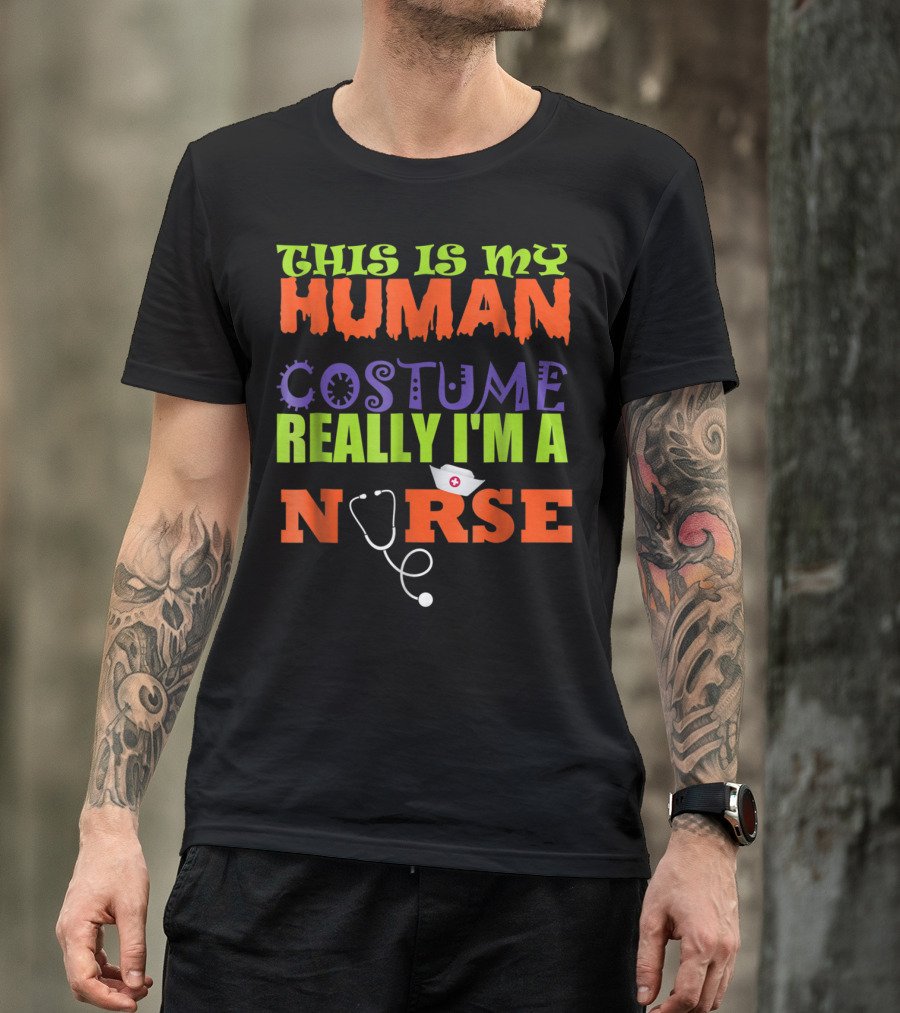 THIS IS MY HUMAN COSTUME REALLY I'M A NURSE T-Shirt