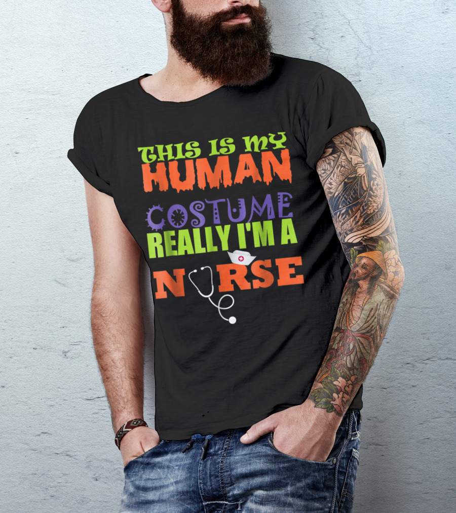 THIS IS MY HUMAN COSTUME REALLY I'M A NURSE T-Shirt
