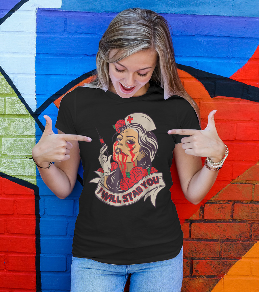 Nursing Student I Will Stab You Roses Nurse Bloody Makeup Syringe T-Shirt