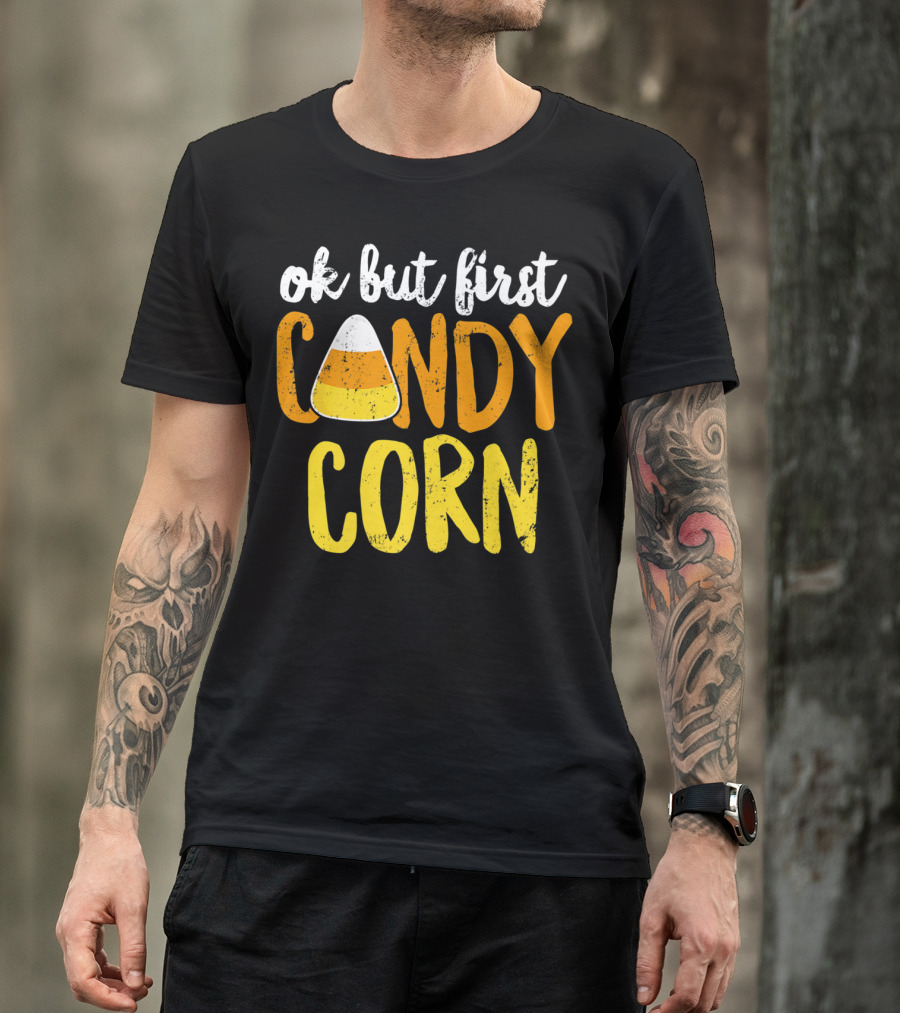 Ok But First Candy Corn Halloween Party Fun Festivities T-Shirt