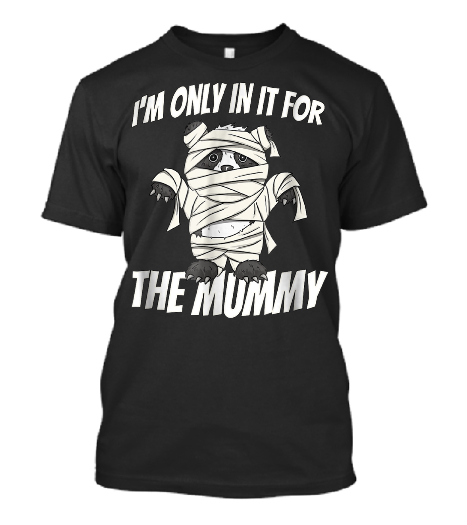 I'm Only In It For The Mummy Panda T-Shirt
