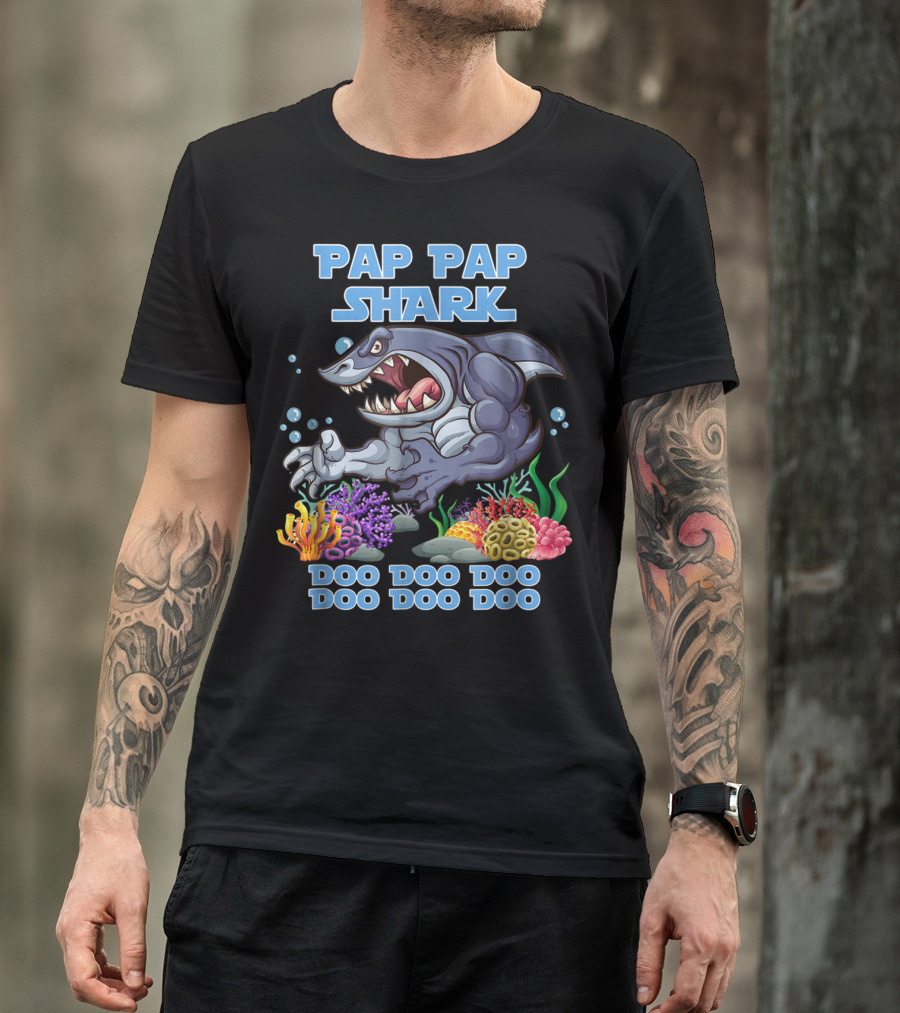 PAP PAP SHARK DOO DOO DOO DOO DOO DOO T-Shirt