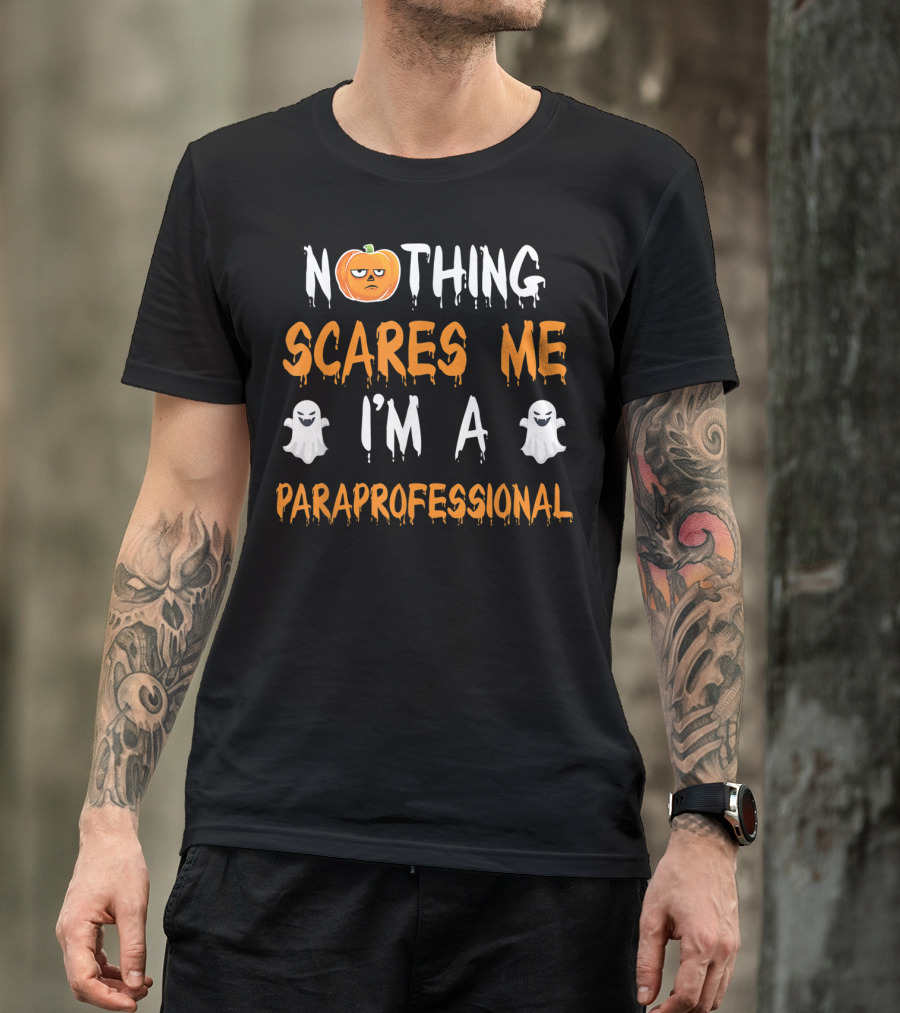 NOTHING SCARES ME I'M A PARAPROFESSIONAL T-Shirt