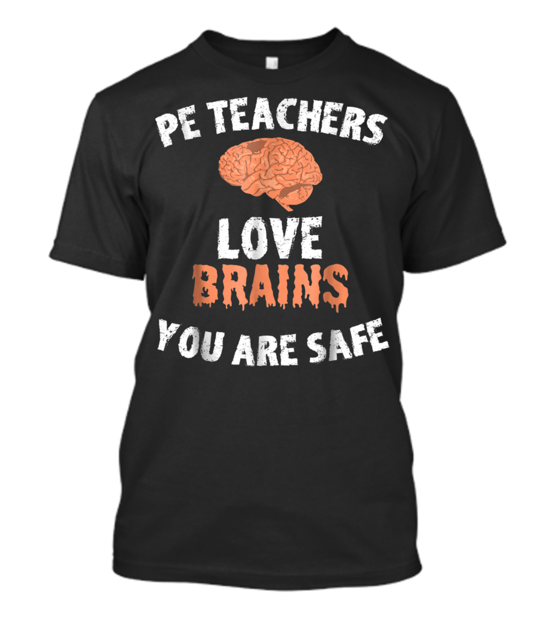 PE Teachers Love Brains You Are Safe Halloween Funny For PE Teachers T-Shirt