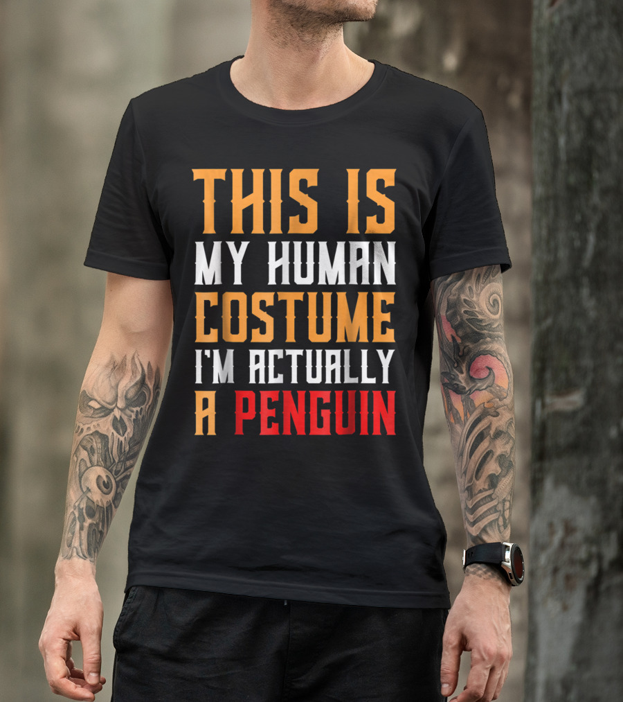 This Is My Human Costume I'm Actually A Penguin T-Shirt