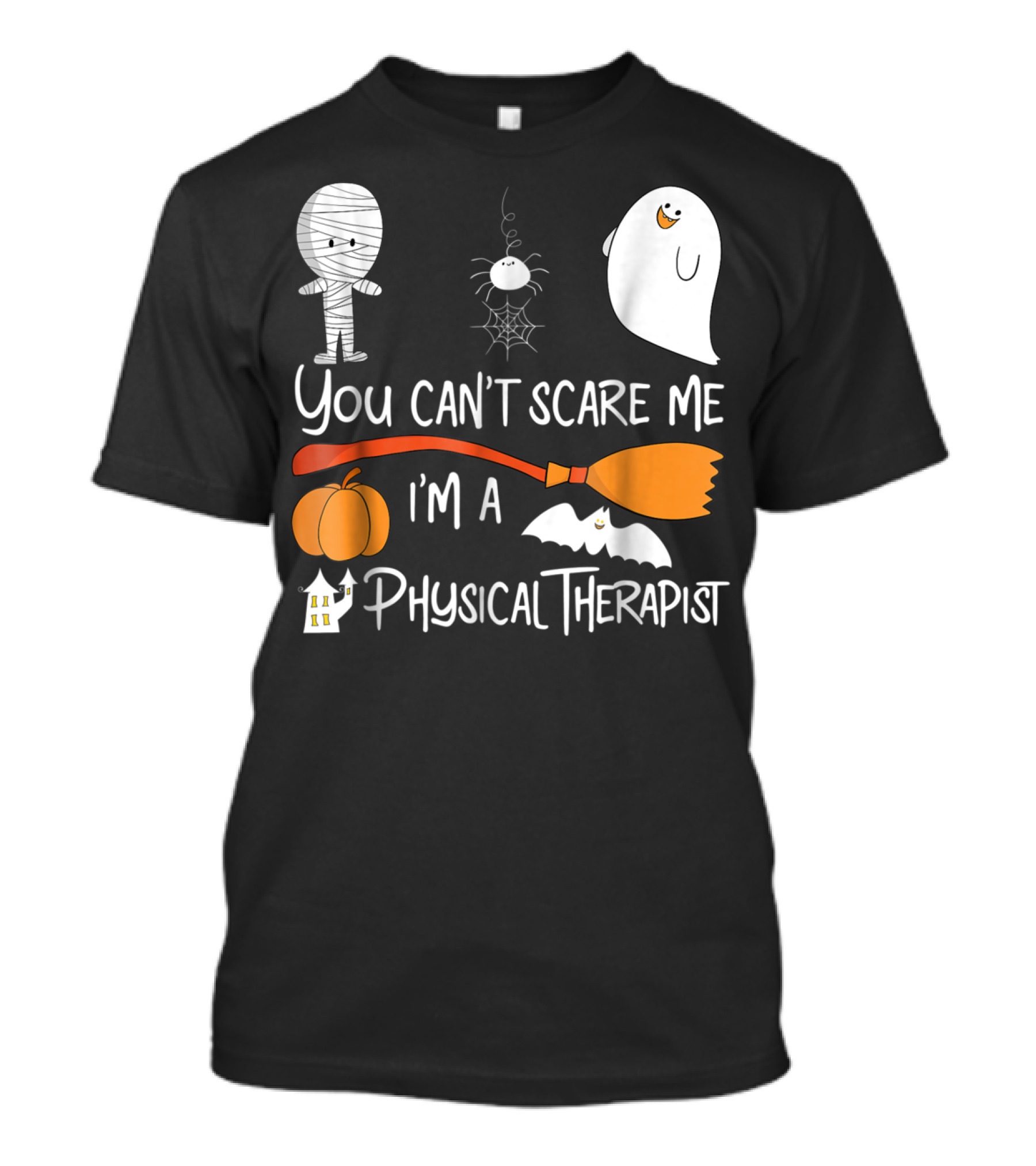 You Can't Scare Me I'm A Physical Therapist Halloween Ghost Pumpkin Bat Mummy Spider Broom House T-Shirt