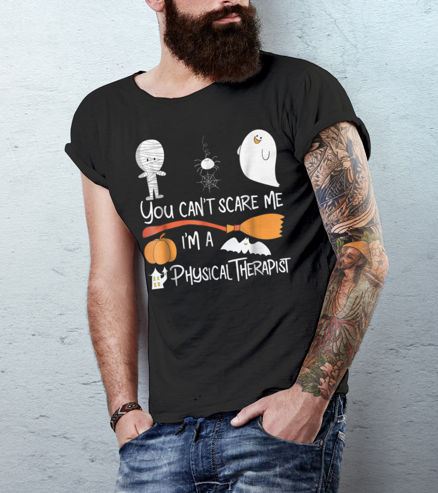 You Can't Scare Me I'm A Physical Therapist Halloween Ghost Pumpkin Bat Mummy Spider Broom House T-Shirt