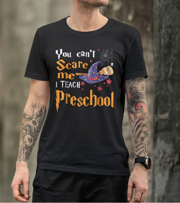 You Can't Scare Me I Teach Preschool Halloween Wizard Hat Broom Spider Web Stars T-Shirt