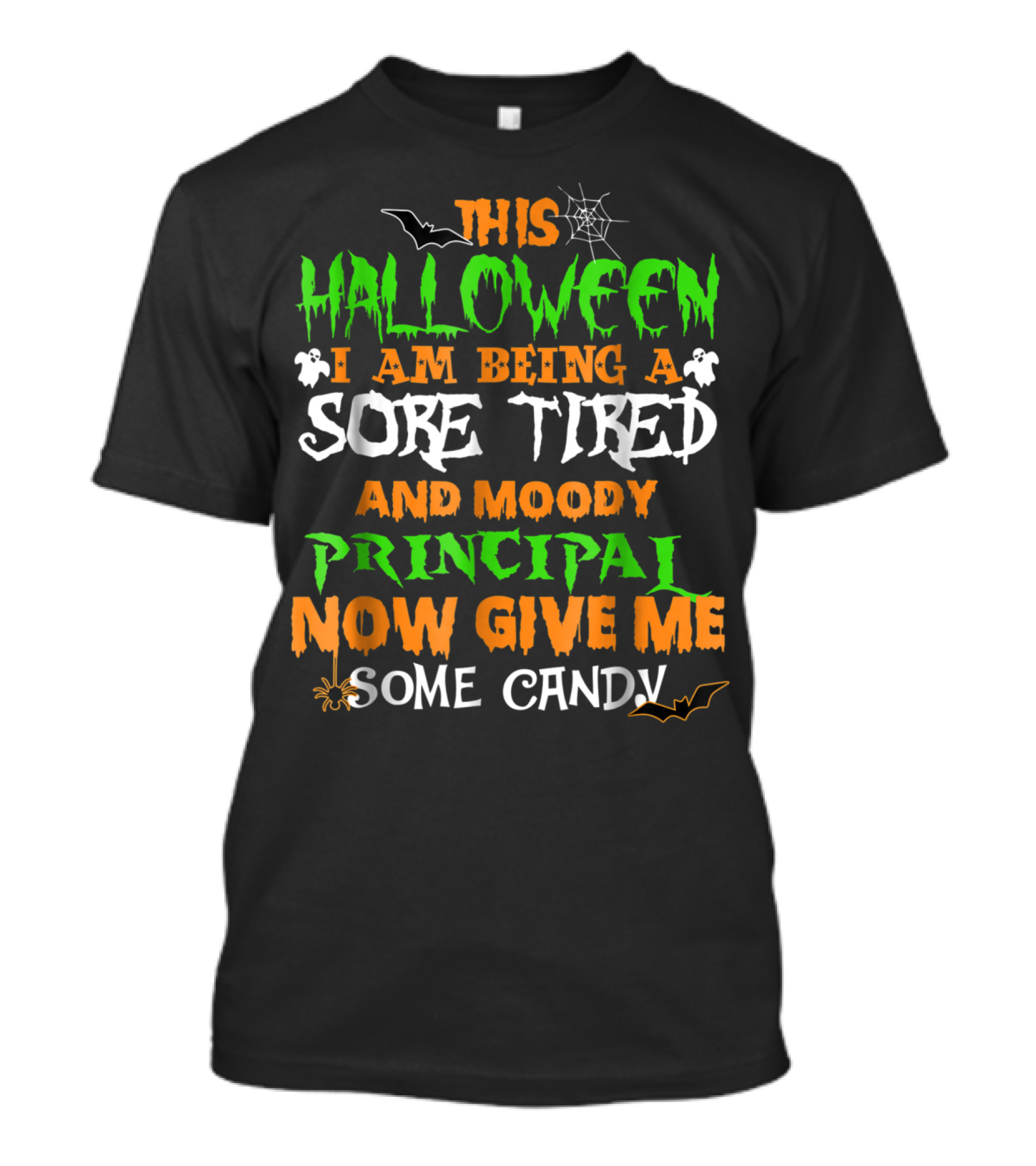 This Halloween I Am Being A Sore Tired And Moody Principal Now Give Me Some Candy T-Shirt