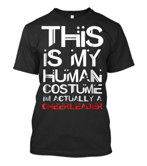 This Is My Human Costume I'm Actually A Cheerleader T-Shirt