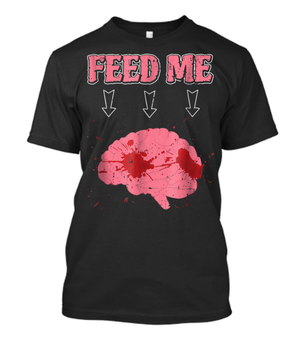 Feed Me Zombie Brains Halloween Scary T-Shirt