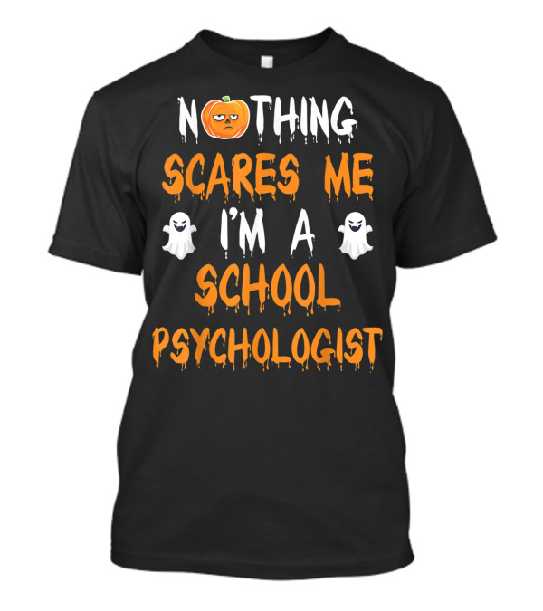 Nothing Scares Me I'm A School Psychologist Halloween Pumpkin Ghosts T-Shirt