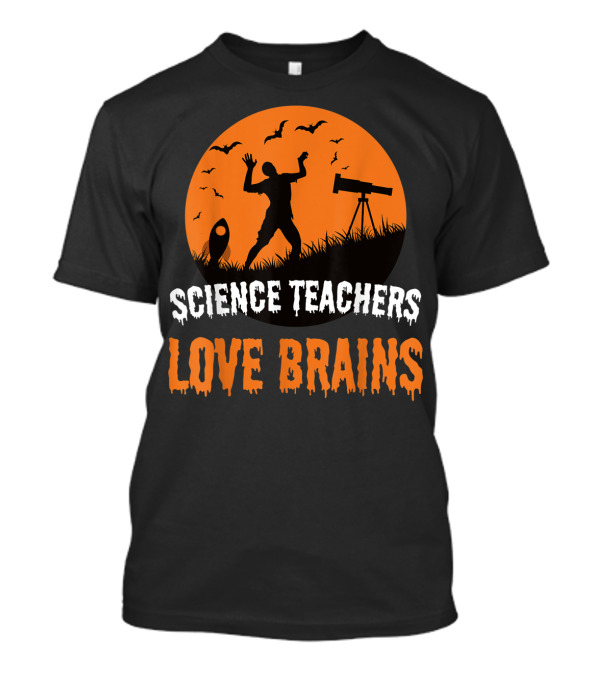 Science Teachers Love Brains Halloween Zombie T-Shirt