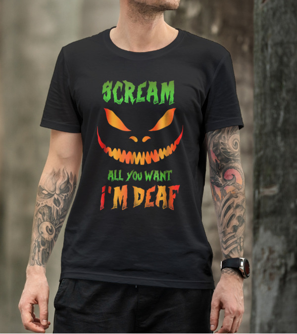 Scream All You Want I'm Deaf Halloween Pumpkin Face T-Shirt