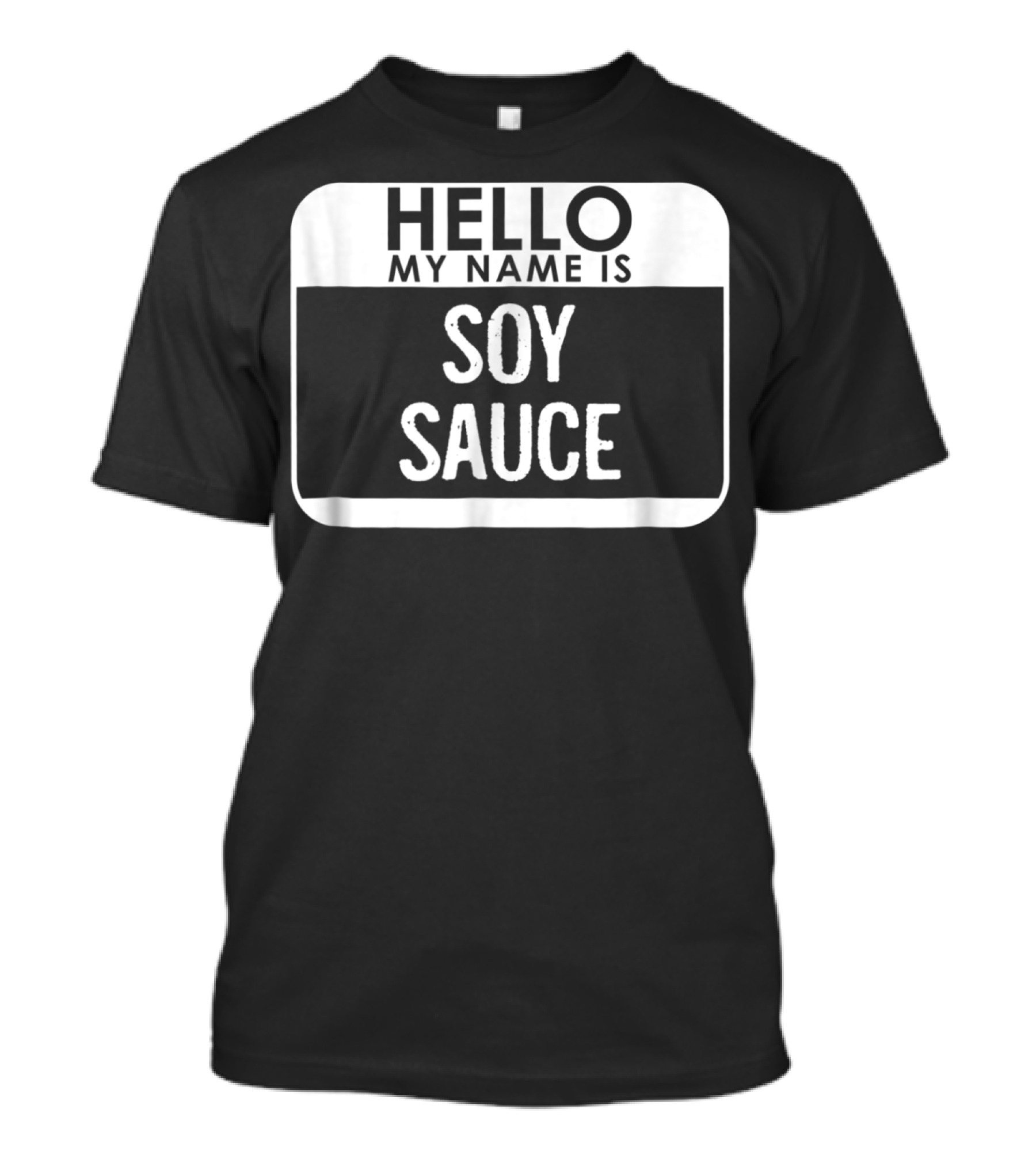 Hello My Name Is Soy Sauce Costume Funny Easy T-Shirt