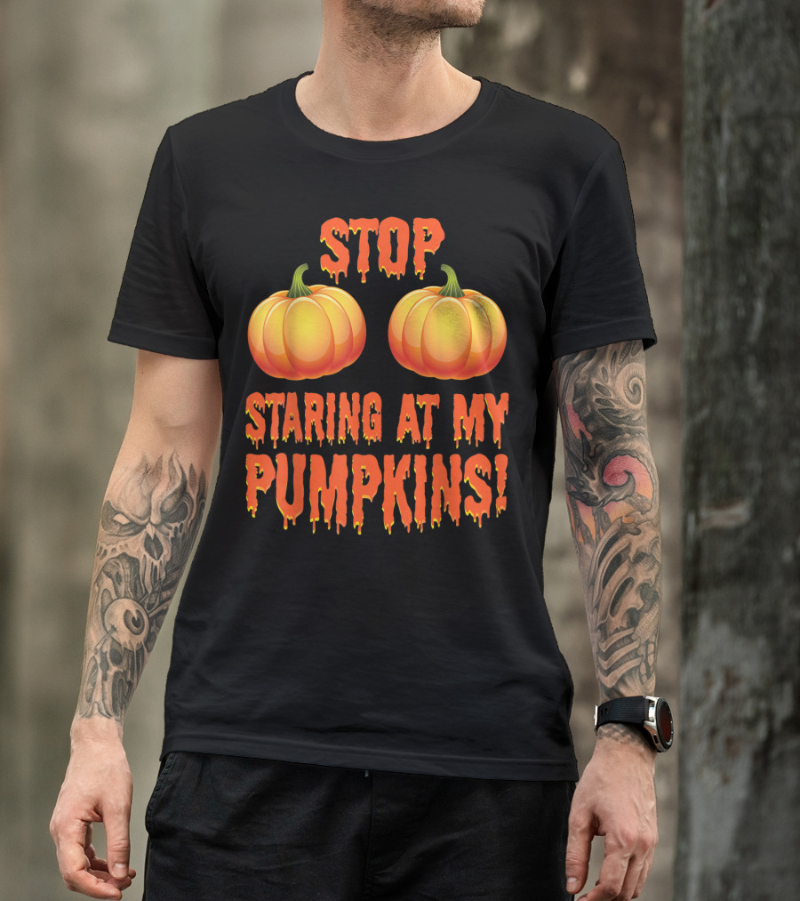 Stop Staring At My Pumpkins Funny Halloween Humor T-Shirt