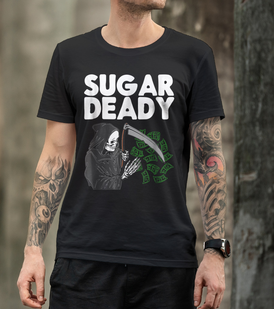 Sugar Deady Grim Reaper With Scythe And Money Halloween Pun T-Shirt
