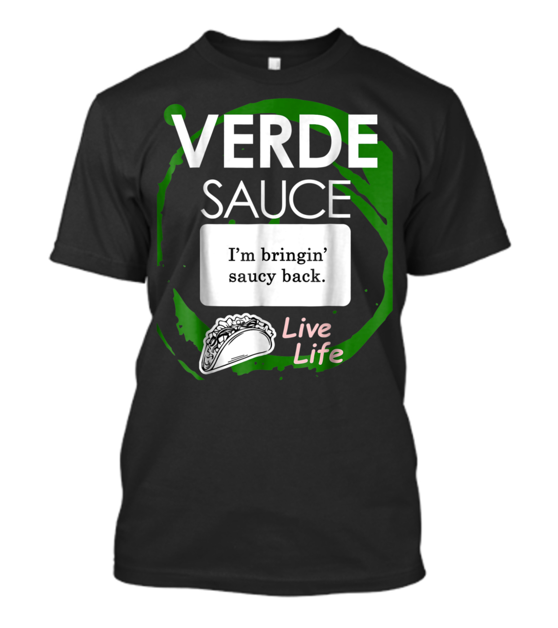 VERDE SAUCE I’m Bringin’ Saucy Back Live Life Taco T-Shirt