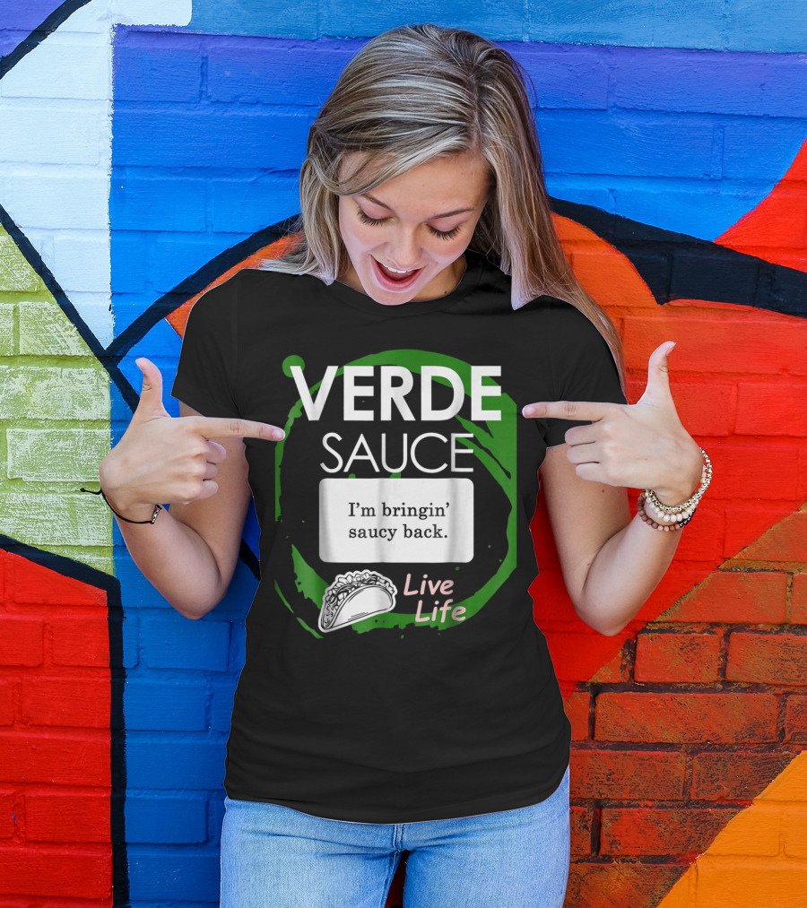 VERDE SAUCE I’m Bringin’ Saucy Back Live Life Taco T-Shirt