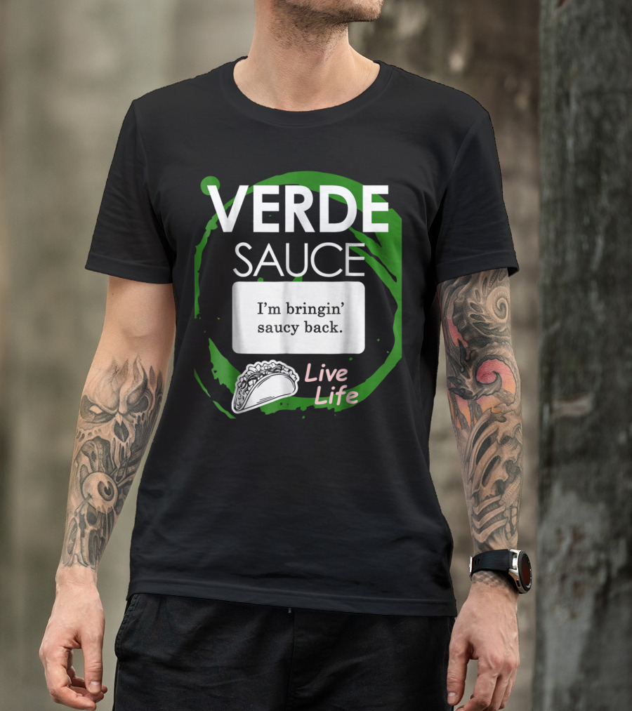 VERDE SAUCE I’m Bringin’ Saucy Back Live Life Taco T-Shirt