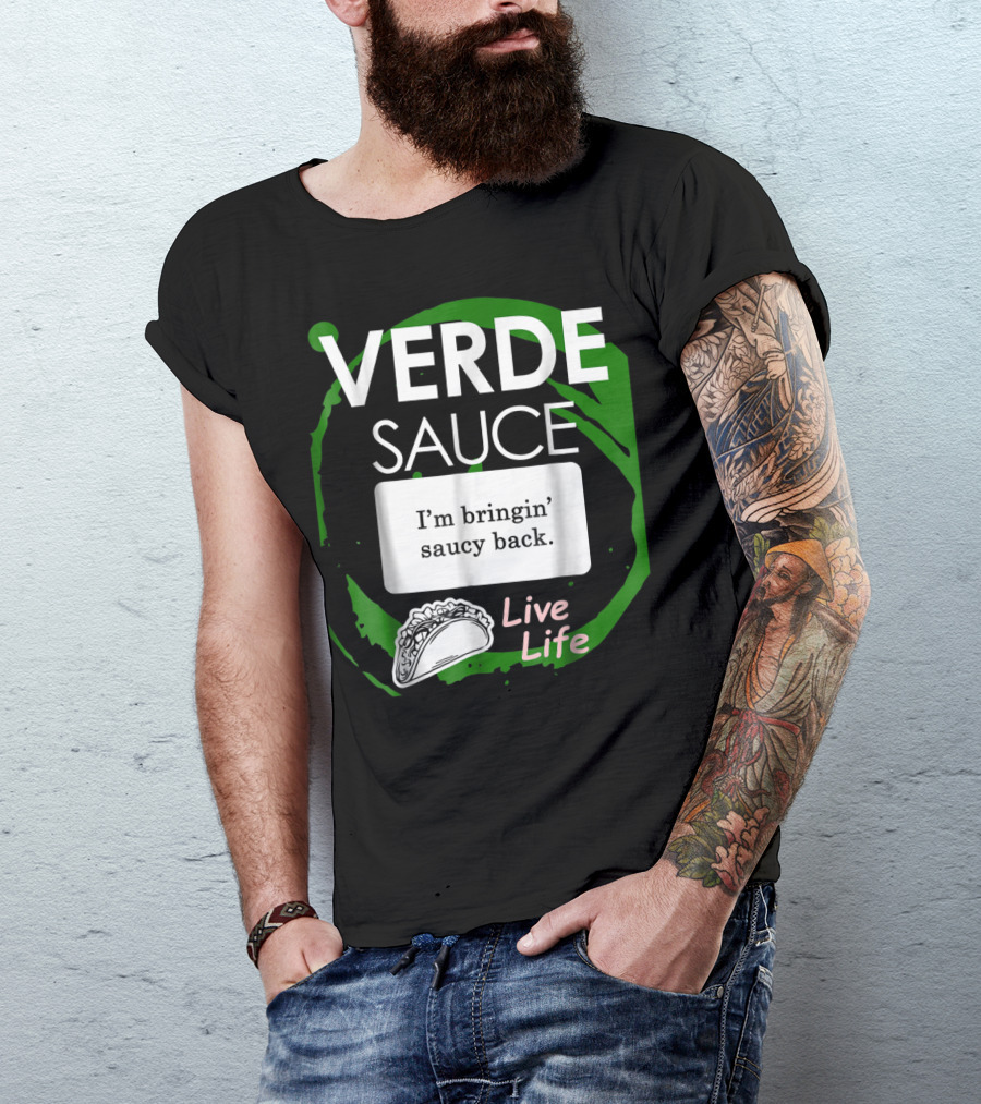 VERDE SAUCE I’m Bringin’ Saucy Back Live Life Taco T-Shirt