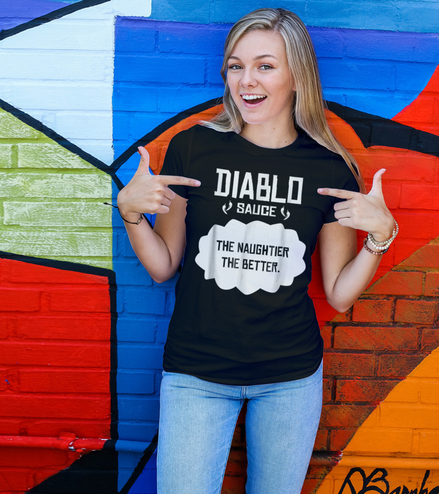 Diablo Sauce The Naughtier The Better Tacos Cinco De Mayo T-Shirt