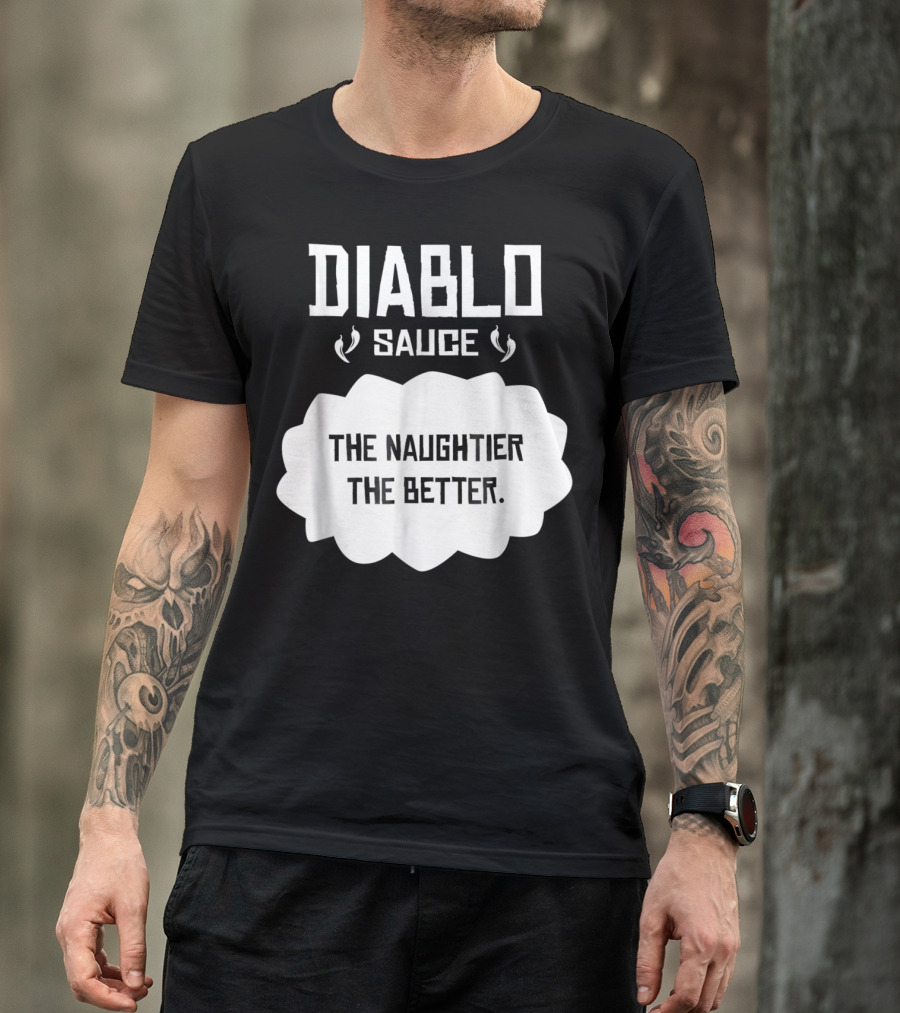 Diablo Sauce The Naughtier The Better Tacos Cinco De Mayo T-Shirt