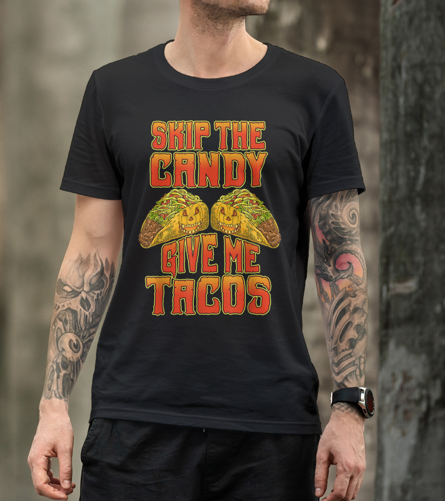 Skip The Candy Give Me Tacos Mexican Food T-Shirt
