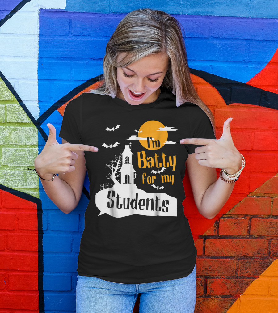 I'm Batty For My Students Teacher Halloween Funny Bat Costume T-Shirt