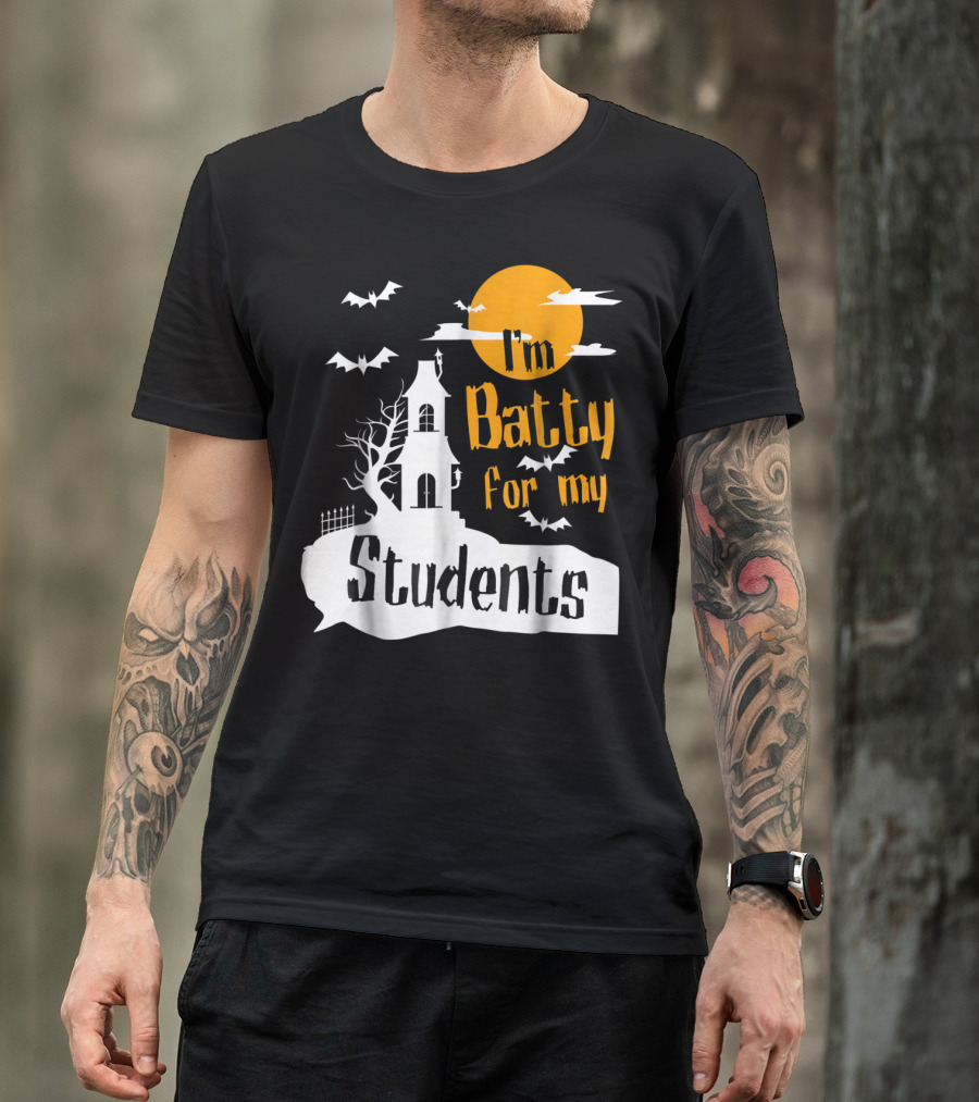 I'm Batty For My Students Teacher Halloween Funny Bat Costume T-Shirt