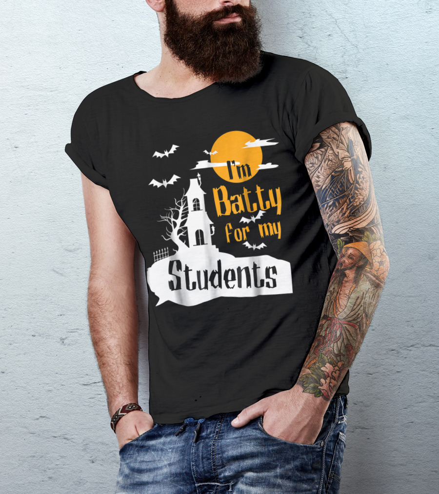I'm Batty For My Students Teacher Halloween Funny Bat Costume T-Shirt