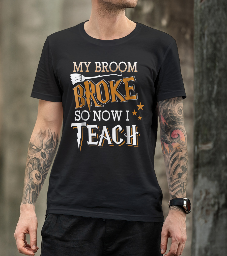 My Broom Broke So Now I Teach Halloween T-Shirt