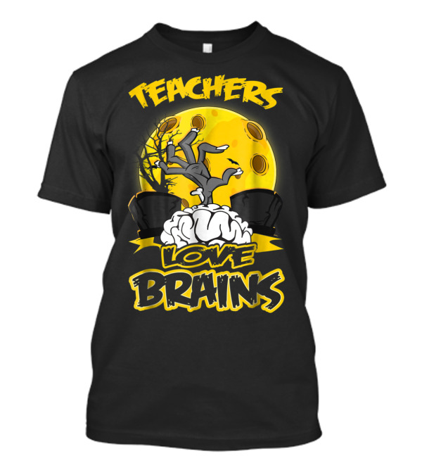 Teachers Love Brains Zombie Hand Full Moon T-Shirt