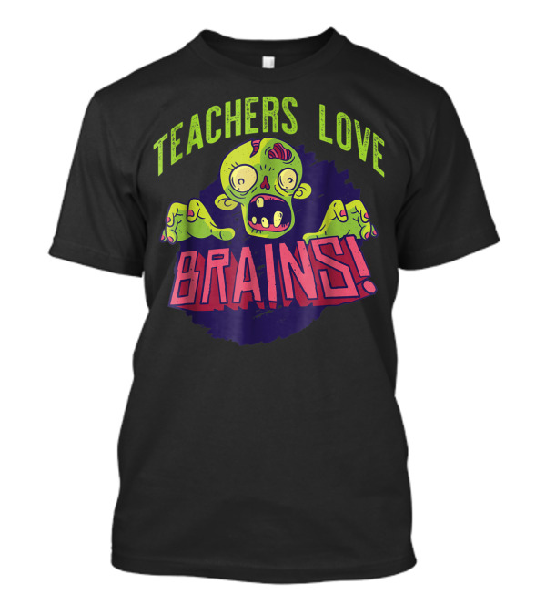 Teachers Love Brains Zombie Halloween School Teacher T-Shirt