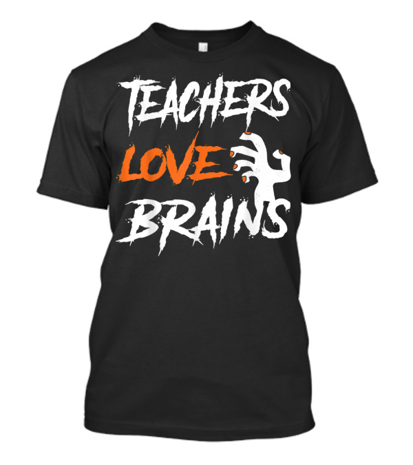 Teachers Love Brains Halloween Zombie Hand T-Shirt