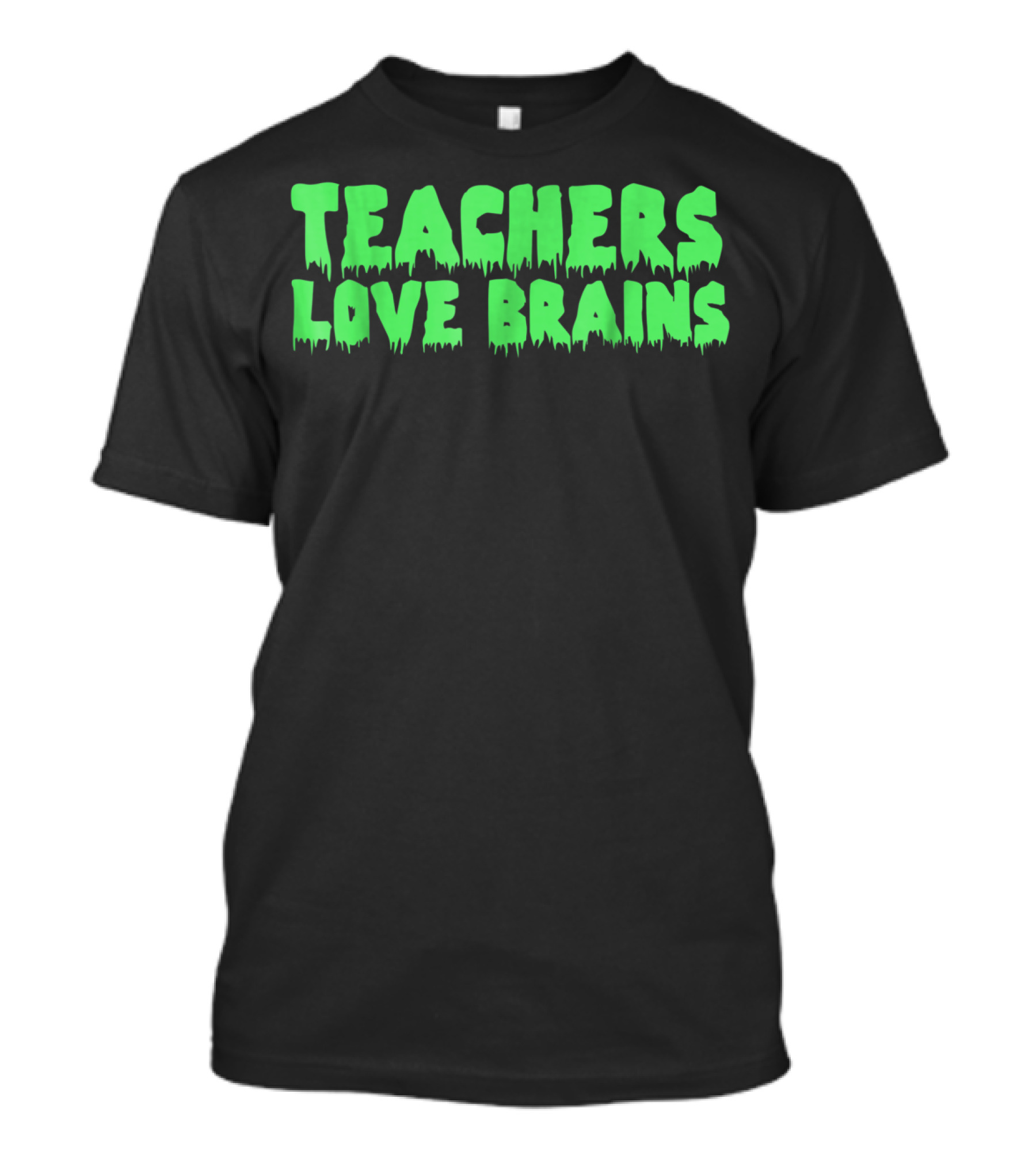 Teachers Love Brains Neon Green Spooky Dripping Text T-Shirt