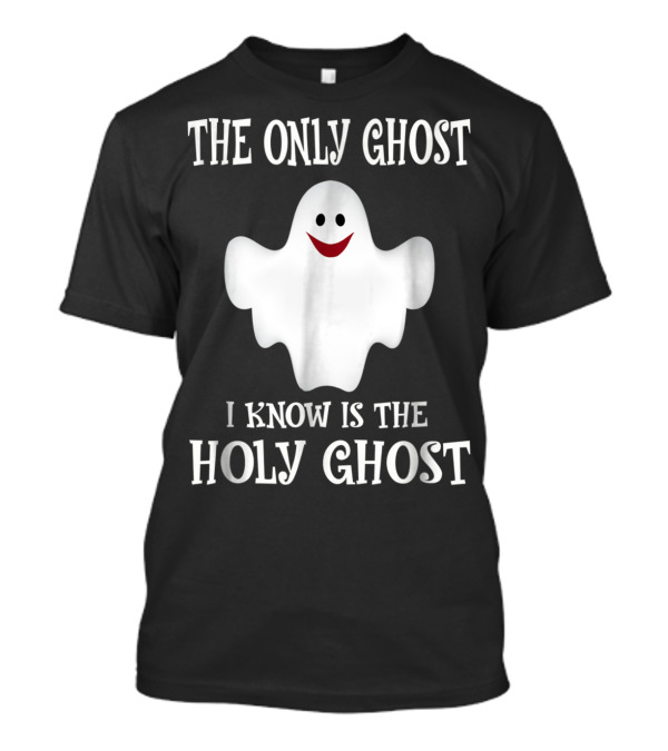 The Only Ghost I Know Is The Holy Ghost Smiling White Ghost T-Shirt