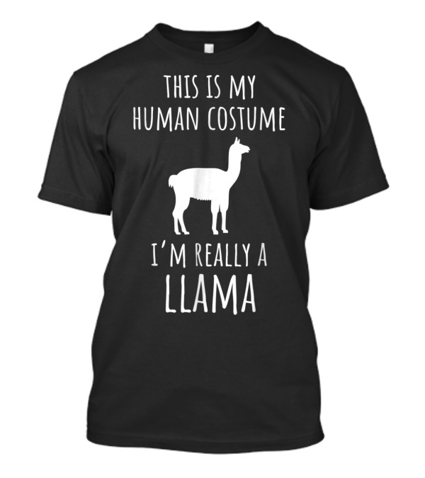 This Is My Human Costume I'm Really A Llama T-Shirt