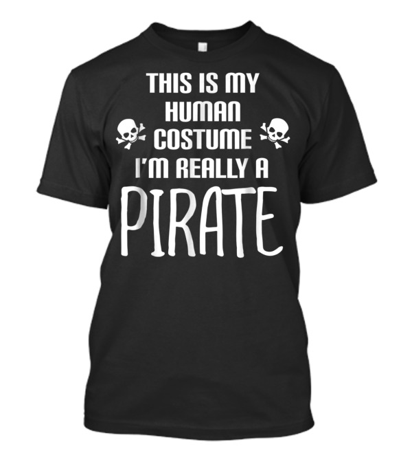 This Is My Human Costume I'm Really A Pirate Skulls T-Shirt