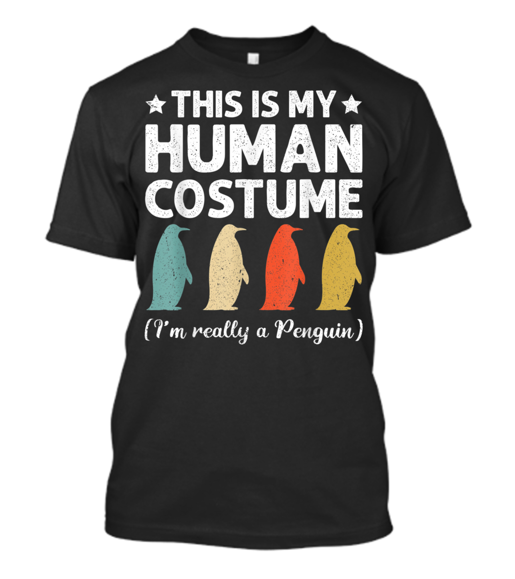 This Is My Human Costume I'm Really A Penguin Four Colorful Penguins T-Shirt