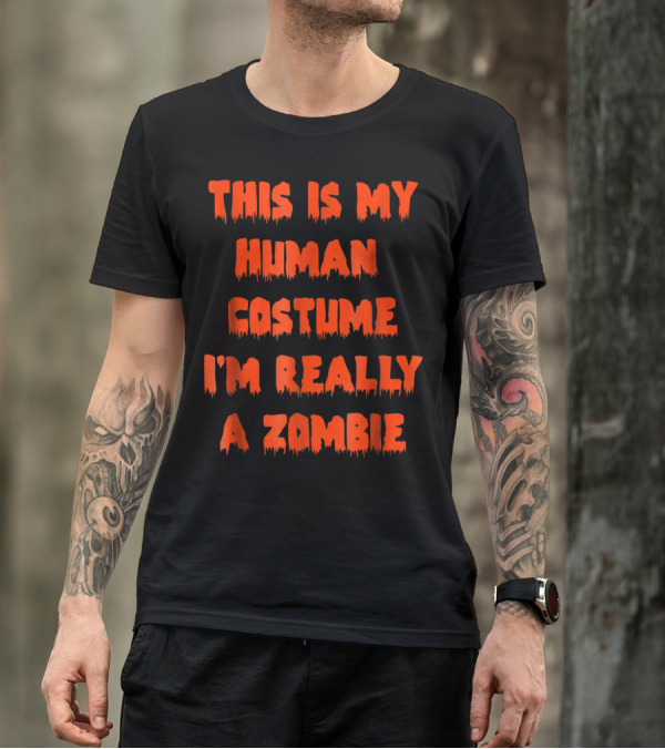 This Is My Human Costume I'm Really A Zombie Halloween Humor T-Shirt