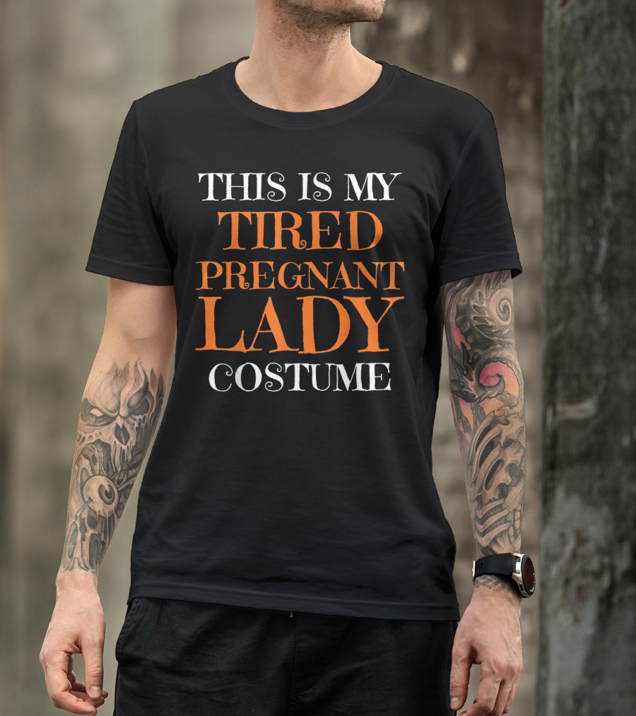 THIS IS MY TIRED PREGNANT LADY COSTUME T-Shirt