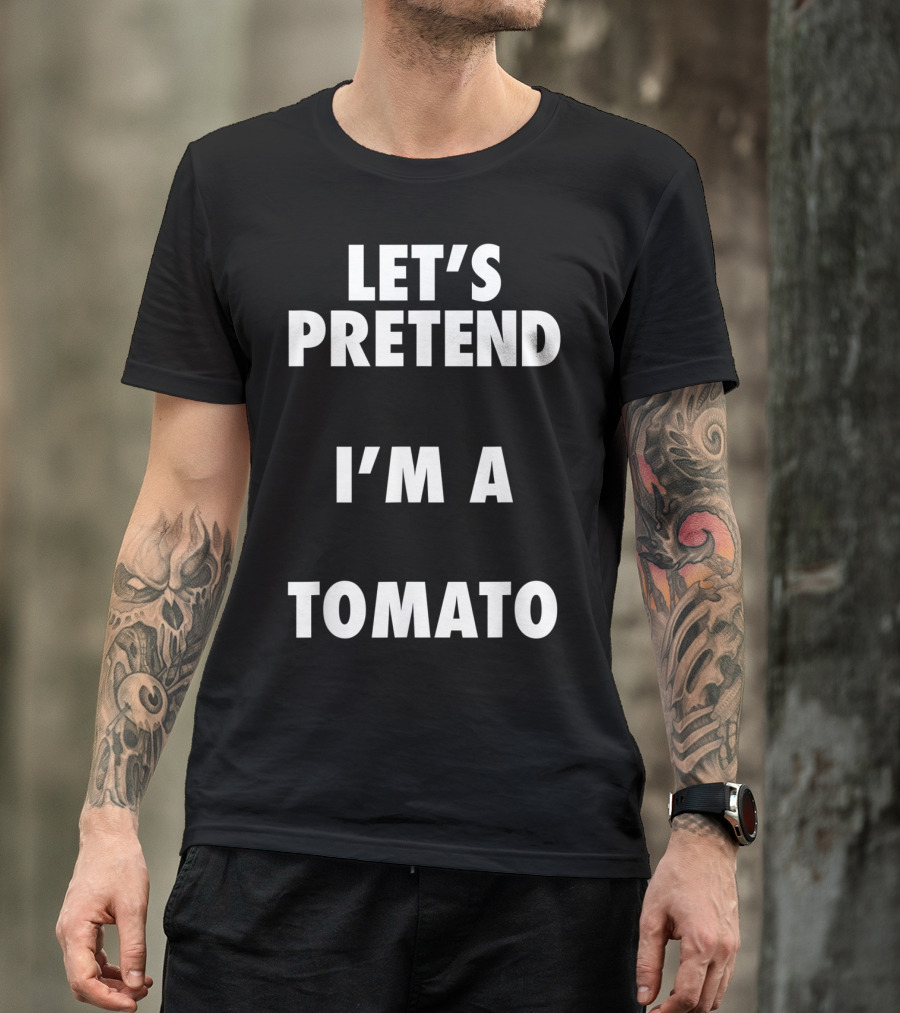 Let's Pretend I'm A Tomato Halloween Costume T-Shirt