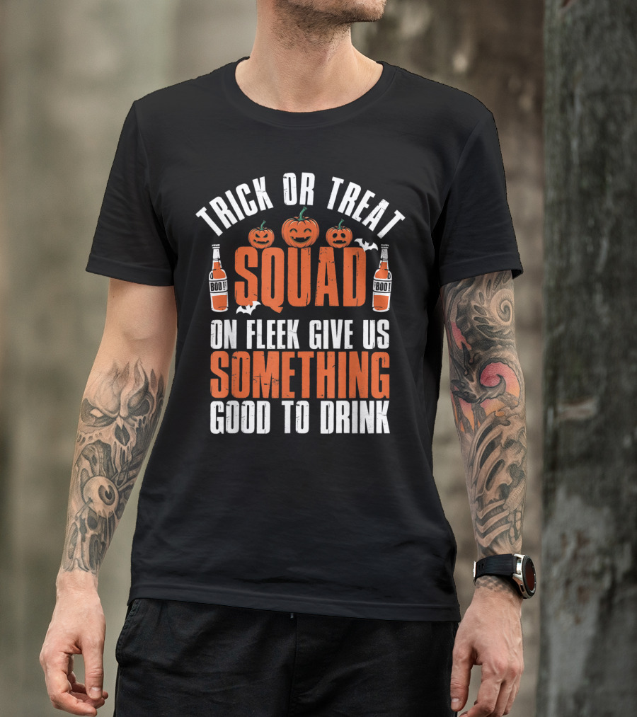 Trick Or Treat Squad On Fleek Give Us Something Good To Drink Funny Halloween Pumpkin Boo Bottles T-Shirt
