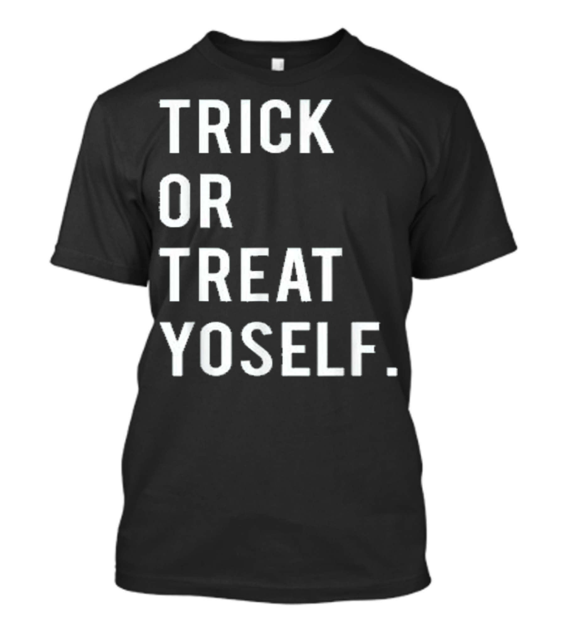 Trick Or Treat Yo Self Parks And Recreation Inspired Phrase T-Shirt