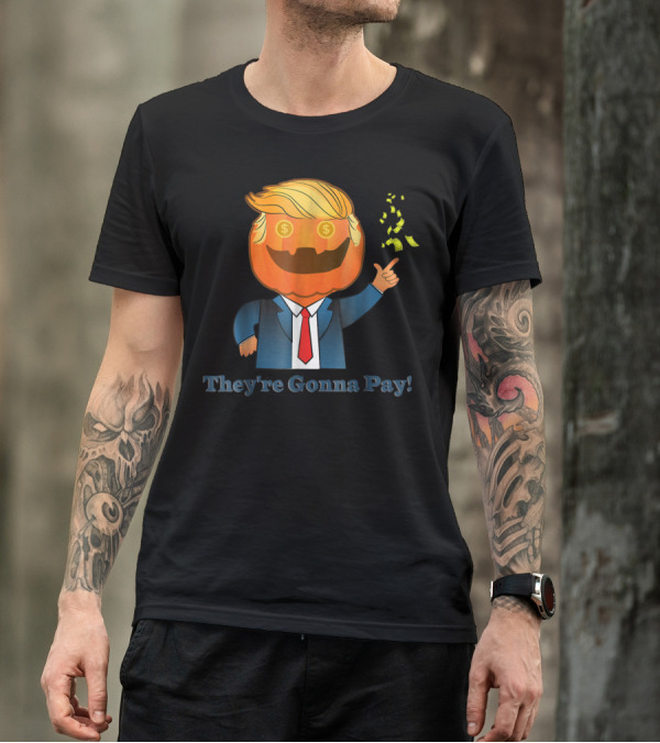 Trumpkin Dollar Eyes They're Gonna Pay T-Shirt