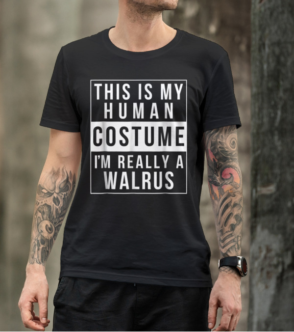 This Is My Human Costume I'm Really A Walrus Halloween Funny Easy T-Shirt